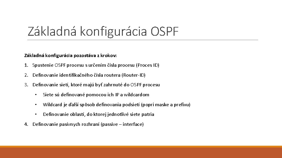 Základná konfigurácia OSPF Základná konfigurácia pozostáva z krokov: 1. Spustenie OSPF procesu s určením