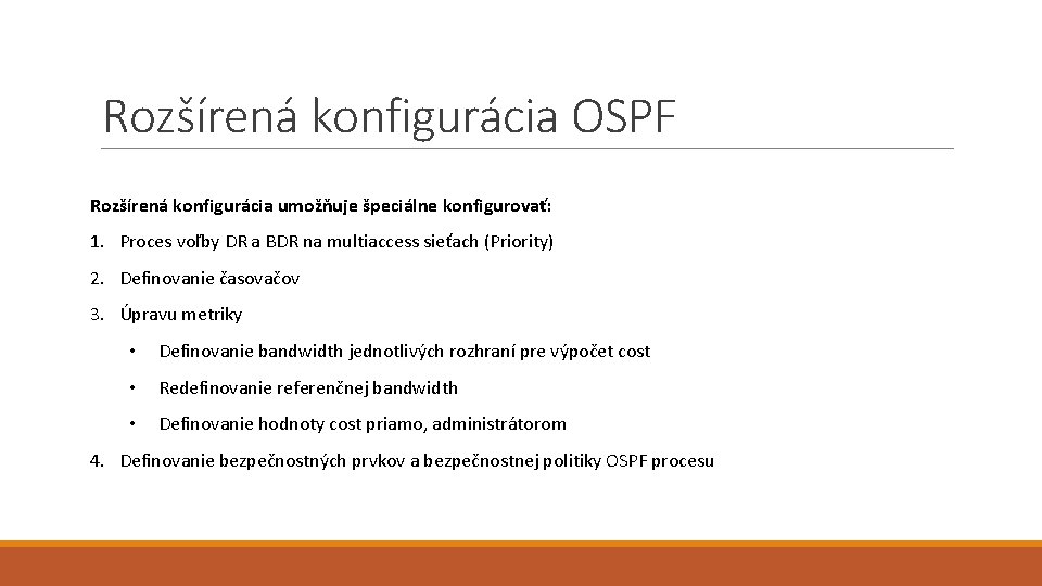 Rozšírená konfigurácia OSPF Rozšírená konfigurácia umožňuje špeciálne konfigurovať: 1. Proces voľby DR a BDR