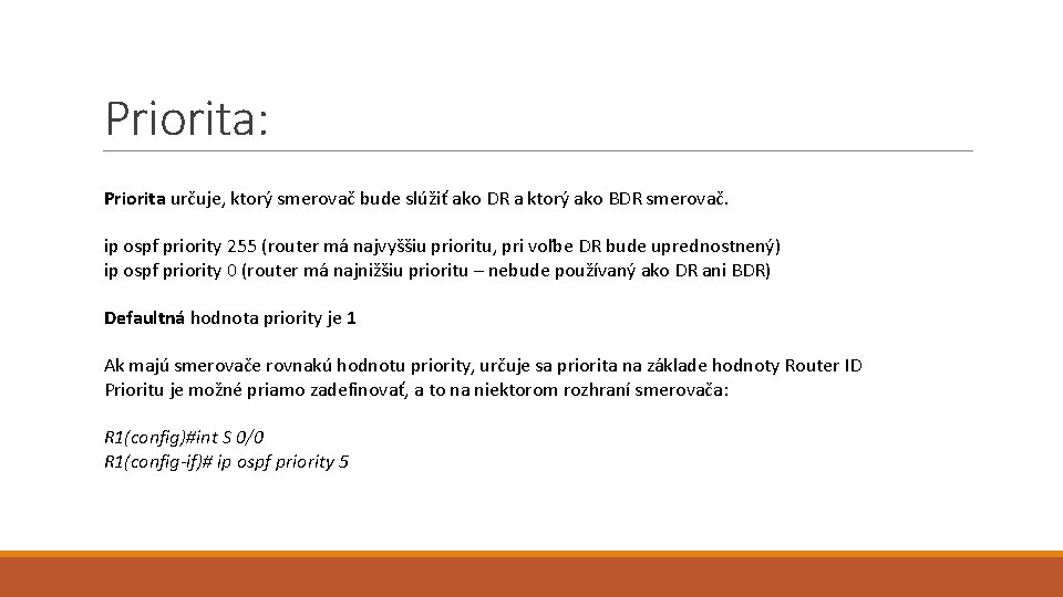 Priorita: Priorita určuje, ktorý smerovač bude slúžiť ako DR a ktorý ako BDR smerovač.