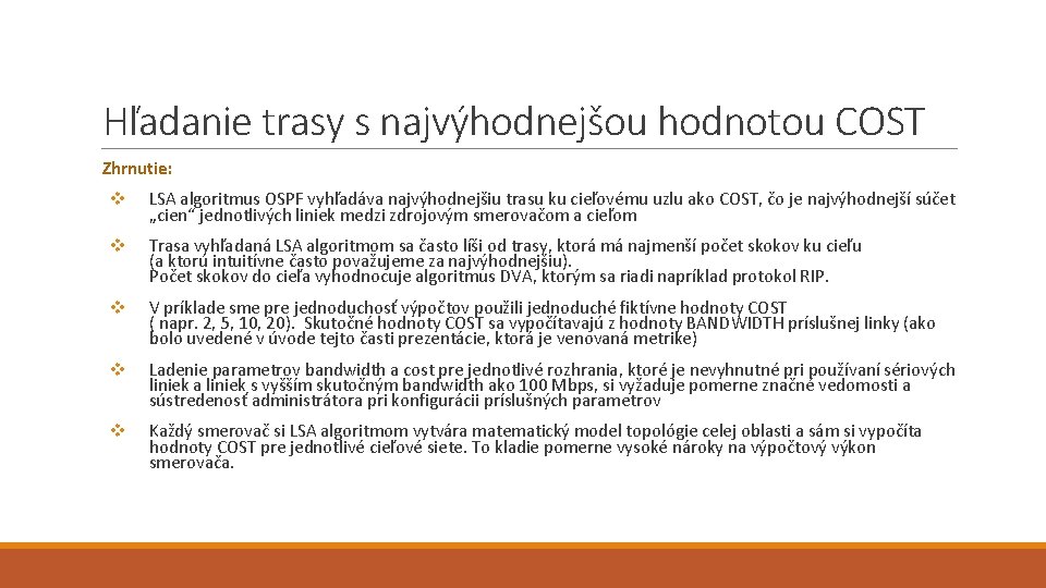 Hľadanie trasy s najvýhodnejšou hodnotou COST Zhrnutie: v LSA algoritmus OSPF vyhľadáva najvýhodnejšiu trasu