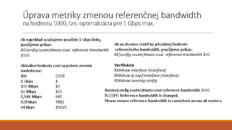 Úprava metriky zmenou referenčnej bandwidth na hodnotu 1000, tzn. optimalizácia pre 1 Gbps max.
