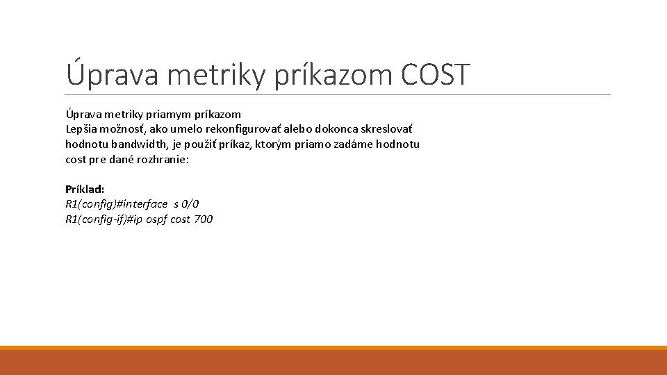 Úprava metriky príkazom COST Úprava metriky priamym príkazom Lepšia možnosť, ako umelo rekonfigurovať alebo