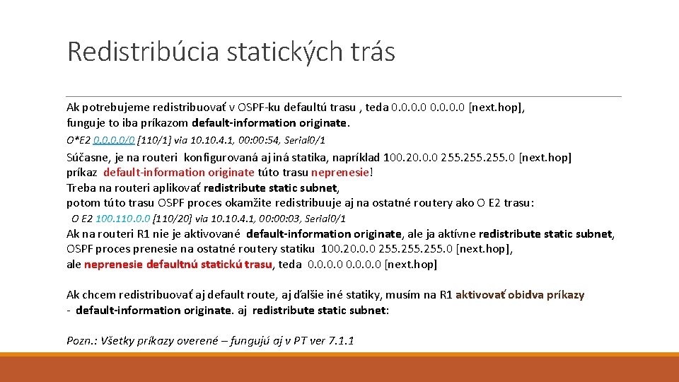 Redistribúcia statických trás Ak potrebujeme redistribuovať v OSPF-ku defaultú trasu , teda 0. 0