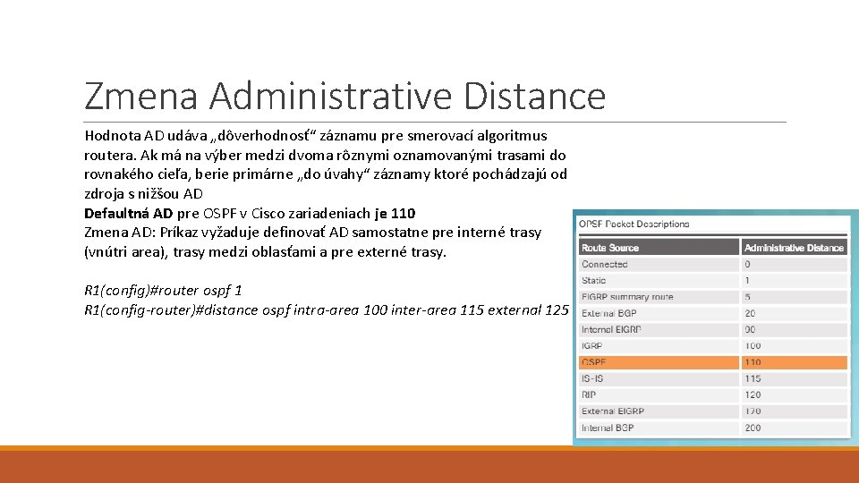 Zmena Administrative Distance Hodnota AD udáva „dôverhodnosť“ záznamu pre smerovací algoritmus routera. Ak má