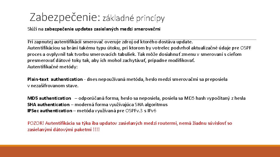 Zabezpečenie: základné princípy Slúži na zabezpečenie updates zasielaných medzi smerovačmi Pri zapnutej autentifikácii smerovač