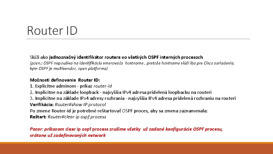 Router ID Slúži ako jednoznačný identifikátor routera vo všetkých OSPF interných procesoch (pozn. :