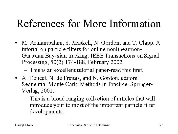 References for More Information • M. Arulampalam, S. Maskell, N. Gordon, and T. Clapp.