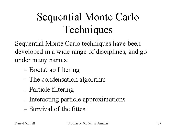 Sequential Monte Carlo Techniques Sequential Monte Carlo techniques have been developed in a wide