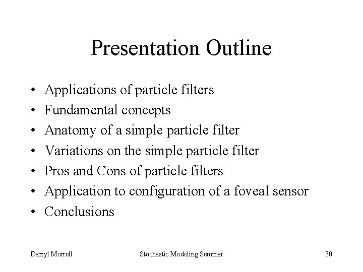 Presentation Outline • • Applications of particle filters Fundamental concepts Anatomy of a simple
