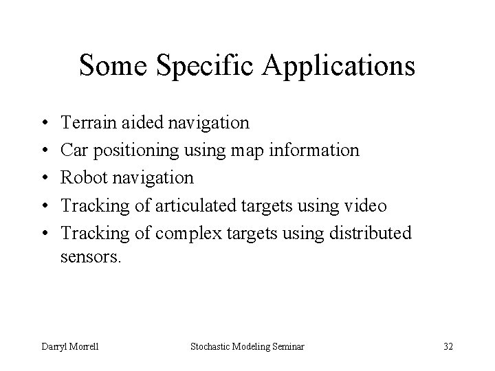 Some Specific Applications • • • Terrain aided navigation Car positioning using map information