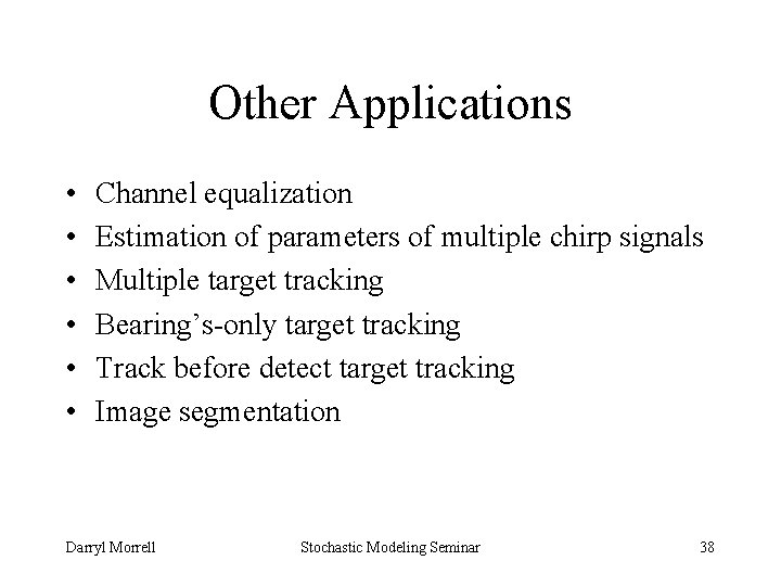 Other Applications • • • Channel equalization Estimation of parameters of multiple chirp signals