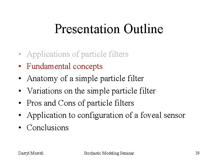 Presentation Outline • • Applications of particle filters Fundamental concepts Anatomy of a simple