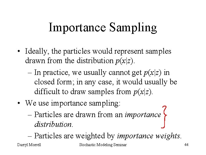Importance Sampling • Ideally, the particles would represent samples drawn from the distribution p(x|z).