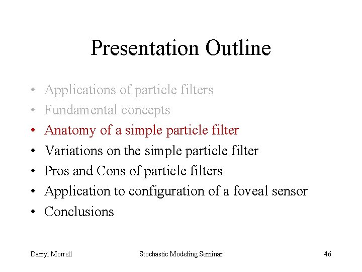 Presentation Outline • • Applications of particle filters Fundamental concepts Anatomy of a simple