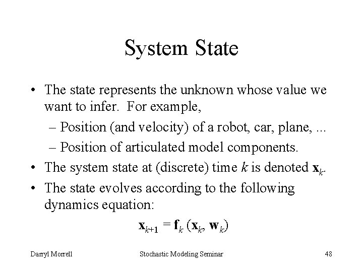 System State • The state represents the unknown whose value we want to infer.