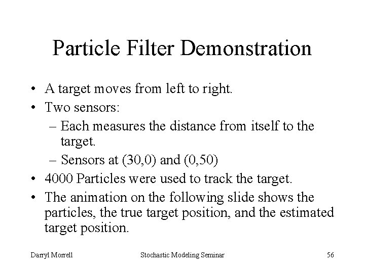 Particle Filter Demonstration • A target moves from left to right. • Two sensors: