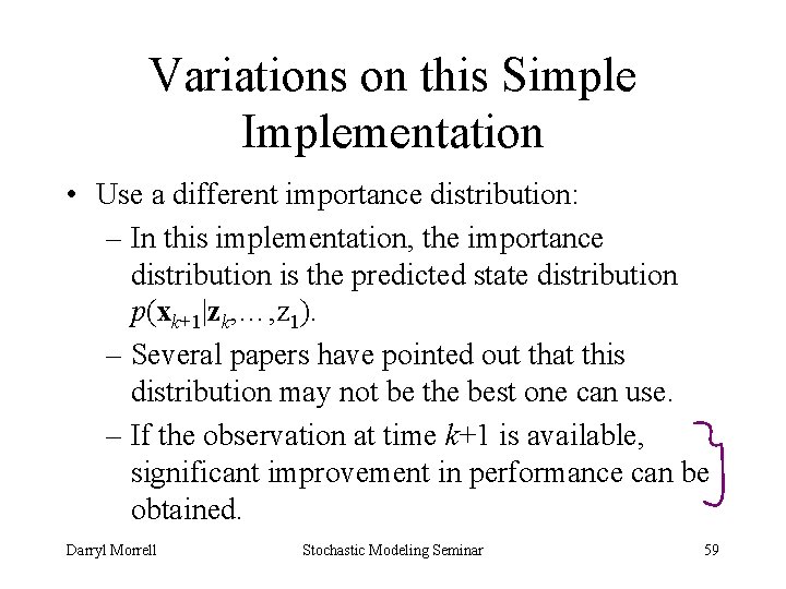 Variations on this Simple Implementation • Use a different importance distribution: – In this