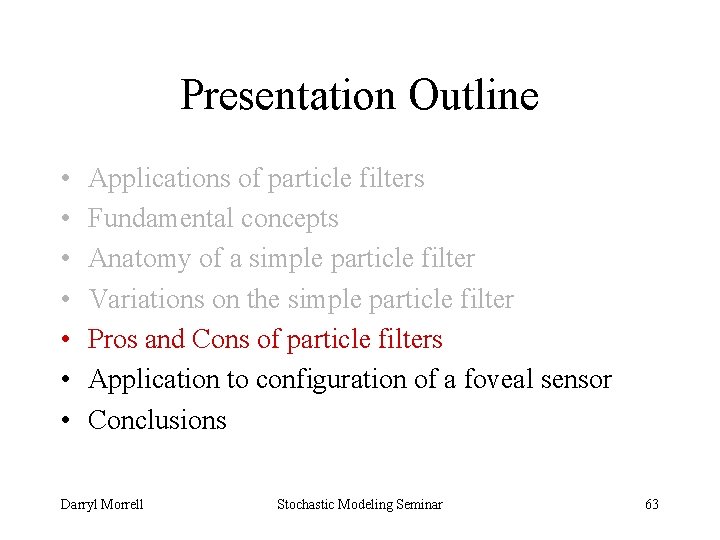 Presentation Outline • • Applications of particle filters Fundamental concepts Anatomy of a simple