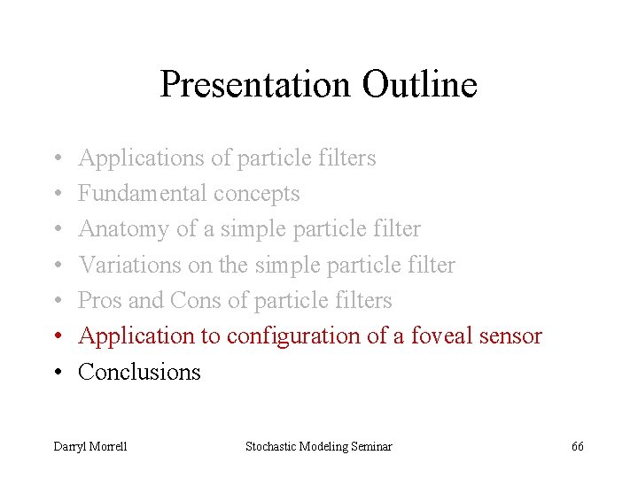 Presentation Outline • • Applications of particle filters Fundamental concepts Anatomy of a simple