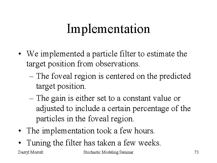 Implementation • We implemented a particle filter to estimate the target position from observations.