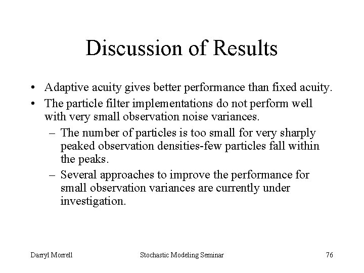 Discussion of Results • Adaptive acuity gives better performance than fixed acuity. • The