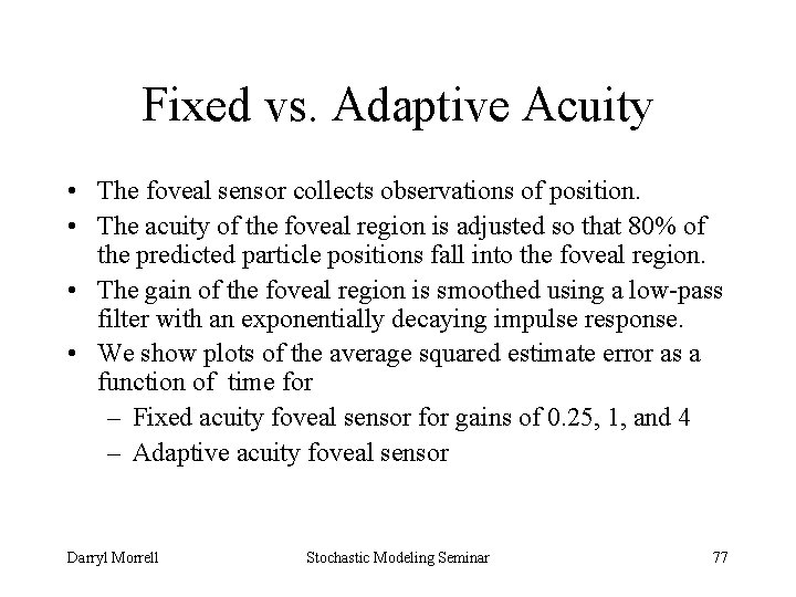 Fixed vs. Adaptive Acuity • The foveal sensor collects observations of position. • The