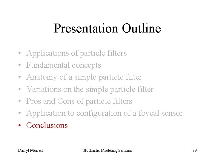 Presentation Outline • • Applications of particle filters Fundamental concepts Anatomy of a simple