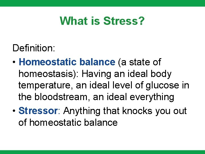 What is Stress? Definition: • Homeostatic balance (a state of homeostasis): Having an ideal