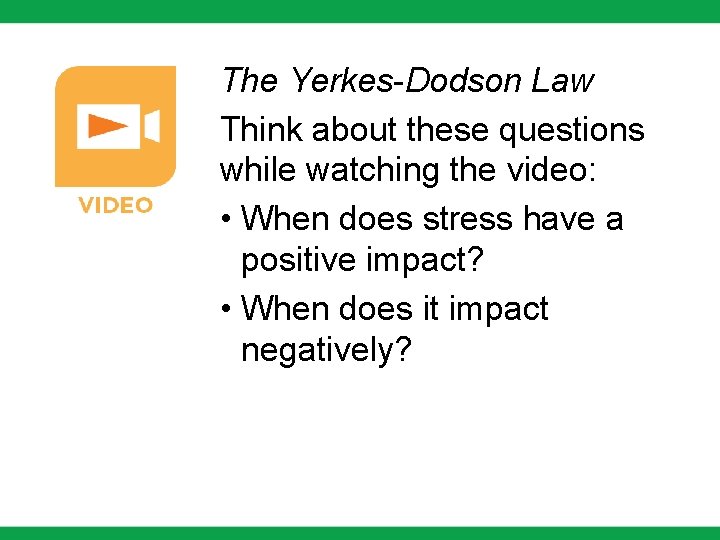 The Yerkes-Dodson Law Think about these questions while watching the video: • When does