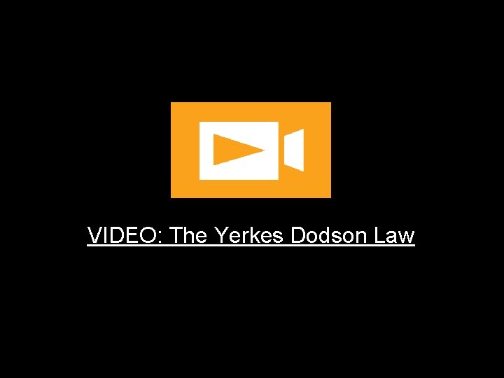 VIDEO: The Yerkes Dodson Law 