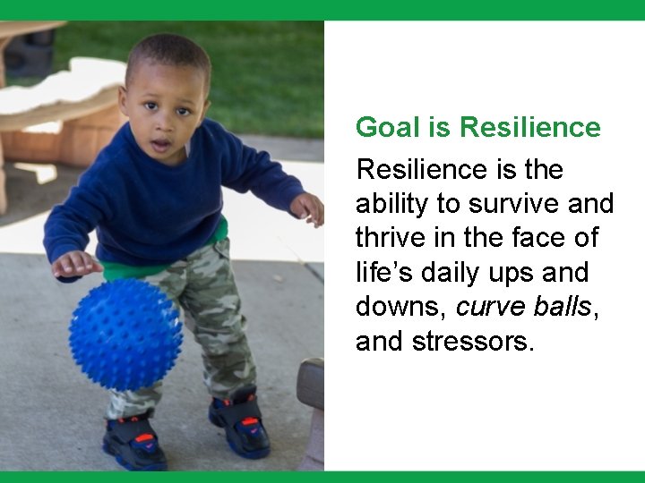 Goal is Resilience is the ability to survive and thrive in the face of