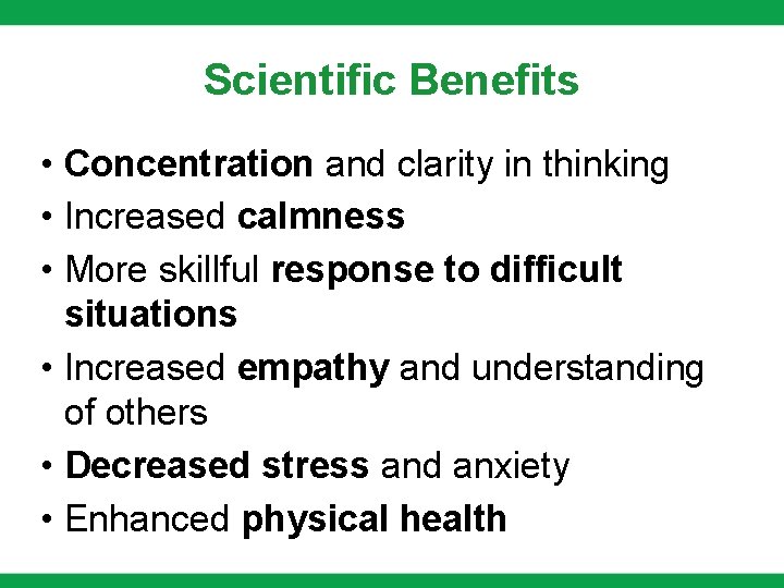 Scientific Benefits • Concentration and clarity in thinking • Increased calmness • More skillful