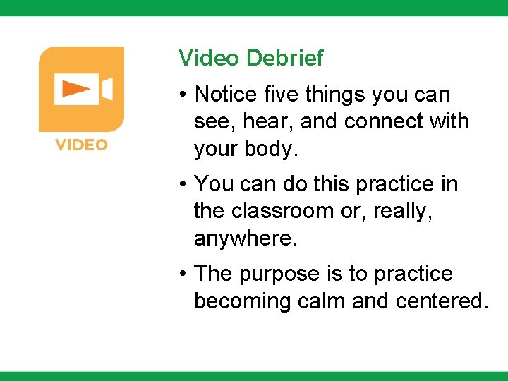 Video Debrief • Notice five things you can see, hear, and connect with your