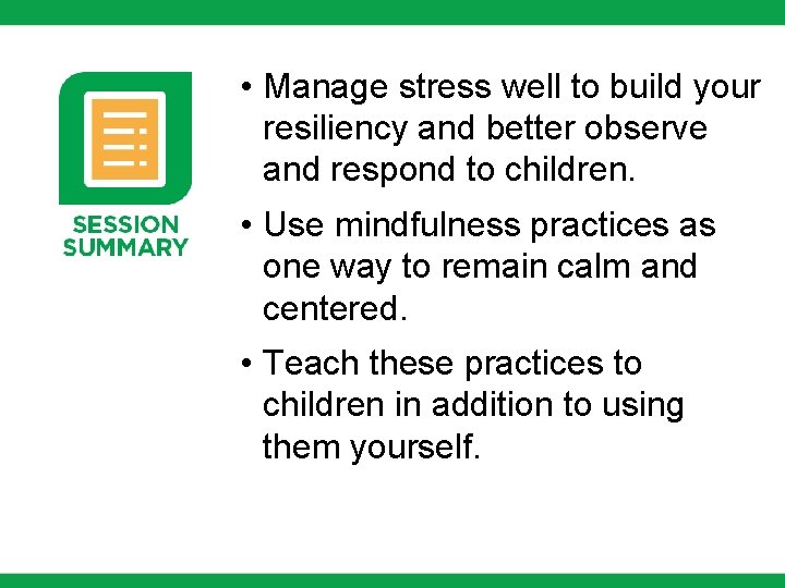  • Manage stress well to build your resiliency and better observe and respond