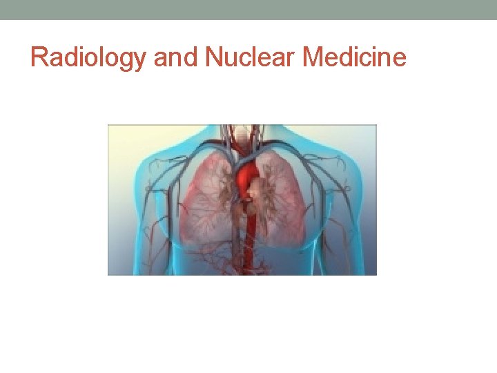 Radiology and Nuclear Medicine 