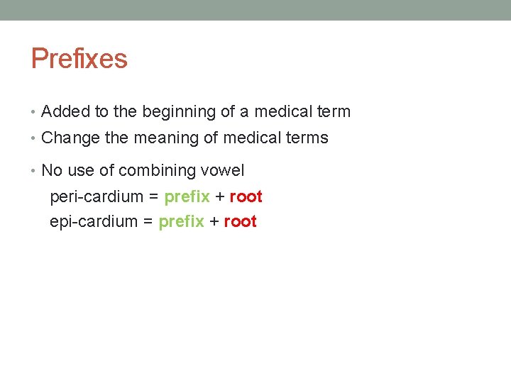 Prefixes • Added to the beginning of a medical term • Change the meaning