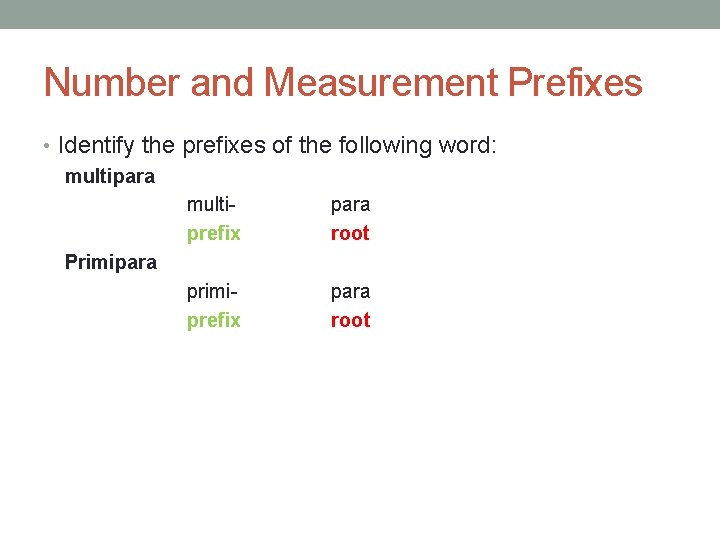 Number and Measurement Prefixes • Identify the prefixes of the following word: multipara prefix