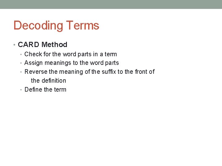 Decoding Terms • CARD Method • Check for the word parts in a term