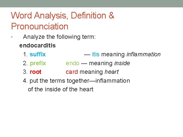 Word Analysis, Definition & Pronounciation • Analyze the following term: endocarditis 1. suffix —