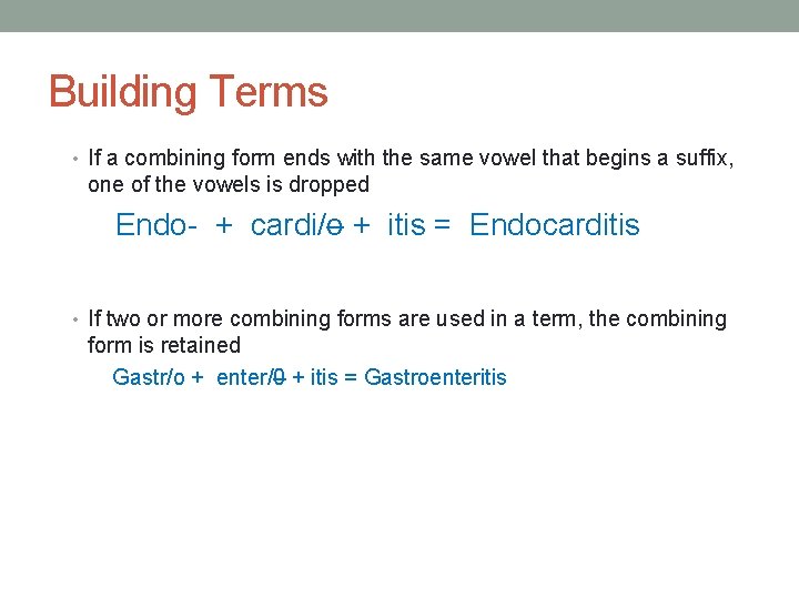 Building Terms • If a combining form ends with the same vowel that begins