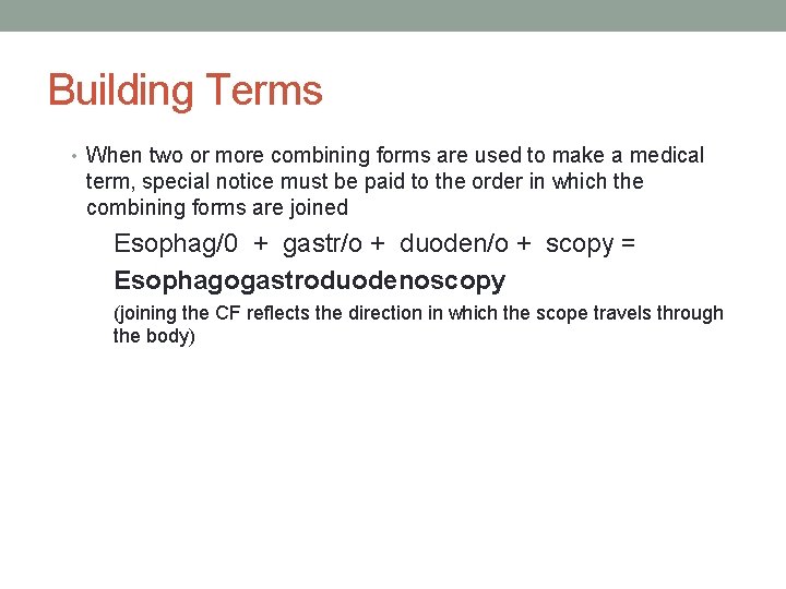 Building Terms • When two or more combining forms are used to make a