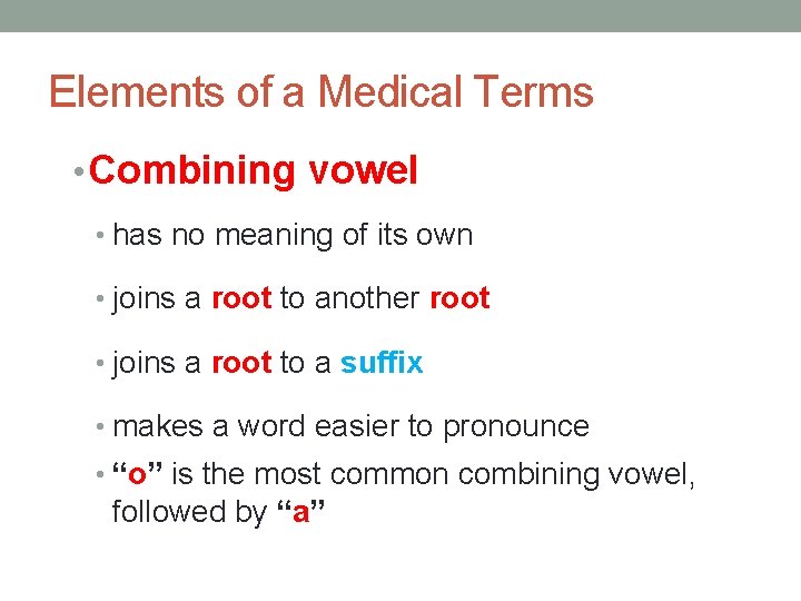 Elements of a Medical Terms • Combining vowel • has no meaning of its