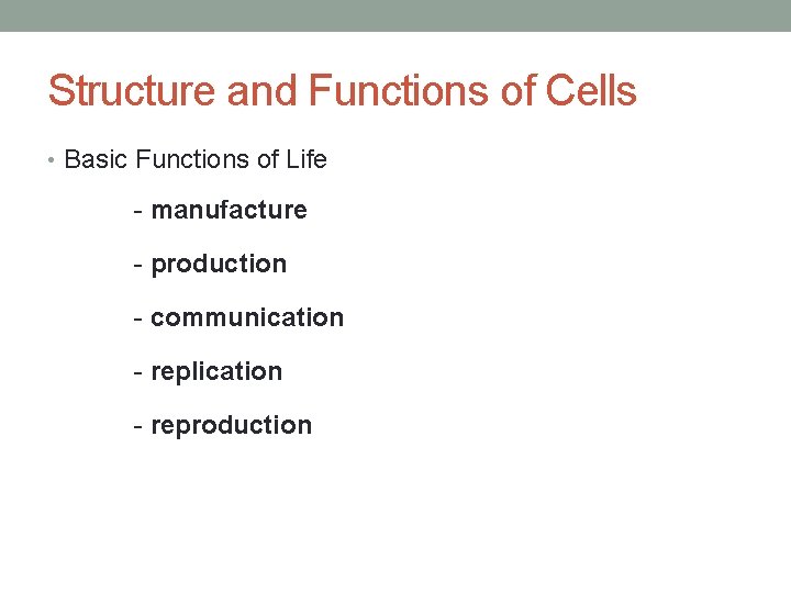 Structure and Functions of Cells • Basic Functions of Life - manufacture - production