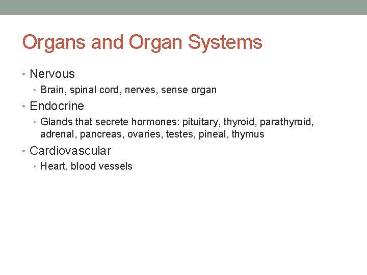 Organs and Organ Systems • Nervous • Brain, spinal cord, nerves, sense organ •