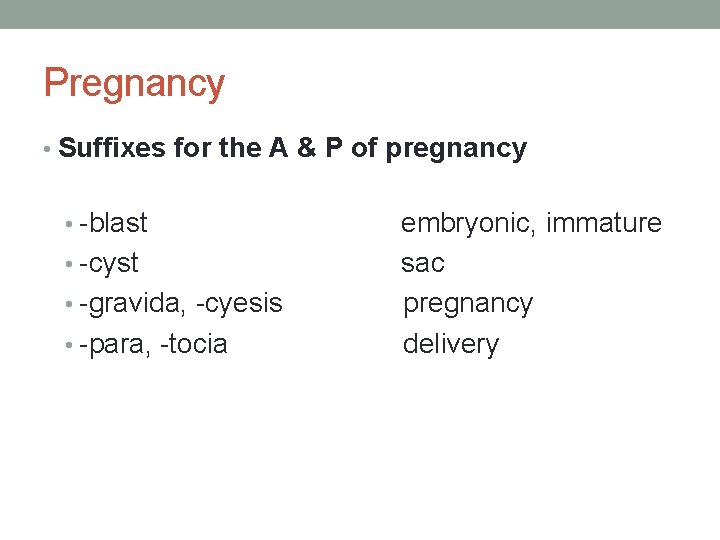 Pregnancy • Suffixes for the A & P of pregnancy • -blast • -cyst