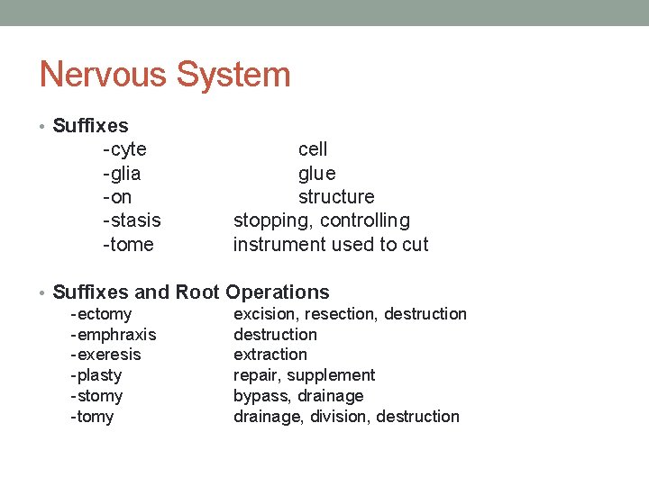 Nervous System • Suffixes -cyte -glia -on -stasis -tome cell glue structure stopping, controlling