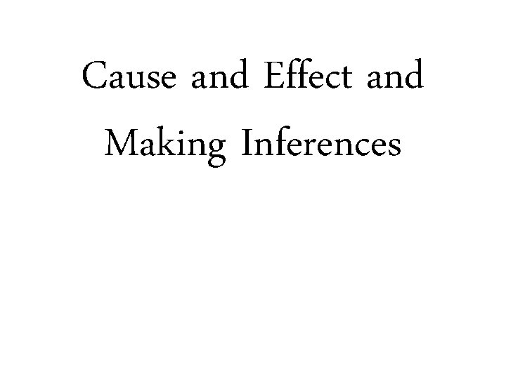 Cause and Effect and Making Inferences 