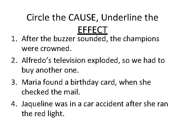 Circle the CAUSE, Underline the EFFECT 1. After the buzzer sounded, the champions were