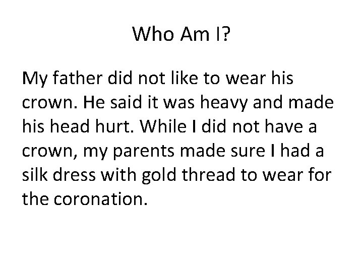 Who Am I? My father did not like to wear his crown. He said