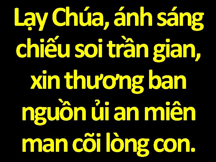 Lạy Chúa, ánh sáng chiếu soi trần gian, xin thương ban nguồn ủi an